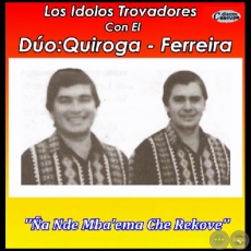 ÑA NDE MBA'EMA CHE REKOVE - LOS ÍDOLOS TROVADORES con el Dúo QUIROGA FERREIRA
